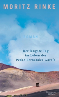 Buchcover: Moritz Rinke. Der längste Tag im Leben des Pedro Fernández García - Roman. Kiepenheuer und Witsch Verlag, Köln, 2021.