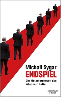 Buchcover: Michail Sygar. Endspiel - Die Metamorphosen des Wladimir Putin. Kiepenheuer und Witsch Verlag, Köln, 2015.