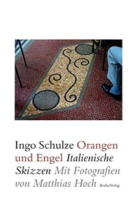 Buchcover: Ingo Schulze. Orangen und Engel - Italienische Skizzen. Berlin Verlag, Berlin, 2010.