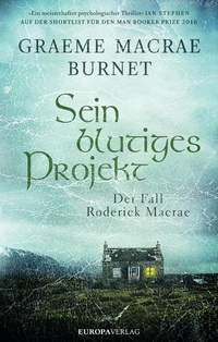Buchcover: Graeme Macrae Burnet. Sein blutiges Projekt - Der Fall Roderick Macrae. Roman. Europa Verlag, München, 2017.