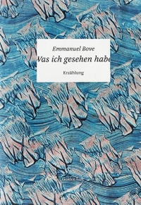 Buchcover: Emmanuel Bove. Was ich gesehen habe - Erzählung. Golden Luft Verlag, Mainz, 2017.