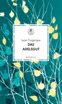 Buchcover: Iwan S. Turgenjew. Das Adelsgut - Roman. Manesse Verlag, Zürich, 2018.
