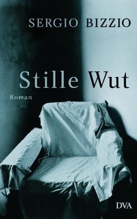 Buchcover: Sergio Bizzio. Stille Wut - Roman. Deutsche Verlags-Anstalt (DVA), München, 2010.