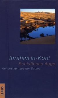Buchcover: Ibrahim al-Koni. Schlafloses Auge - Aphorismen aus der Sahara. Lenos Verlag, Basel, 2001.