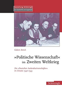 Buchcover: Gideon Botsch. Politische Wissenschaft im zweiten Weltkrieg - Die Deutschen Auslandswissenschaften im Einsatz 1940-1945. Ferdinand Schöningh Verlag, Paderborn, 2007.