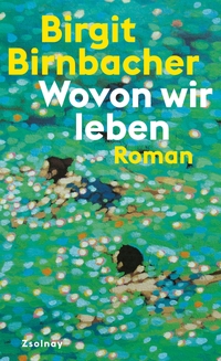 Buchcover: Birgit Birnbacher. Wovon wir leben - Roman. Zsolnay Verlag, Wien, 2023.