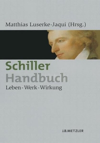 Buchcover: Matthias Luserke-Jaqui (Hg.). Schiller-Handbuch - Leben - Werk - Wirkung. J. B. Metzler Verlag, Stuttgart - Weimar, 2005.