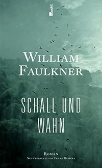 Buchcover: William Faulkner. Schall und Wahn - Roman. Deutsche Ausgabe. Rowohlt Verlag, Hamburg, 2014.