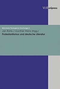 Buchcover: Jan Rohls (Hg.) / Gunther Wenz (Hg.). Protestantismus und deutsche Literatur. Vandenhoeck und Ruprecht Verlag, Göttingen, 2004.