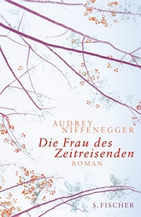 Buchcover: Audrey Niffenegger. Die Frau des Zeitreisenden - Roman. S. Fischer Verlag, Frankfurt am Main, 2004.