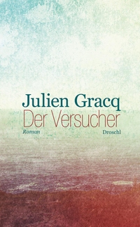 Cover: Julien Gracq. Der Versucher - Roman. Droschl Verlag, Graz, 2014.