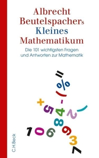 Buchcover: Albrecht Beutelspacher. Kleines Mathematikum - Die 101 wichtigsten Fragen und Antworten zur Mathematik. C.H. Beck Verlag, München, 2010.
