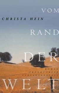 Buchcover: Christa Hein. Vom Rand der Welt - Roman. Frankfurter Verlagsanstalt, Frankfurt am Main, 2003.