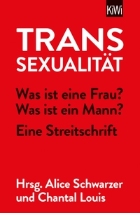 Buchcover: Chantal Louis (Hg.) / Alice Schwarzer (Hg.). Transsexualität - Was ist eine Frau? Was ist ein Mann? - Eine Streitschrift. Kiepenheuer und Witsch Verlag, Köln, 2022.