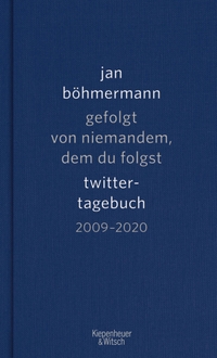 Buchcover: Jan Böhmermann. Gefolgt von niemandem, dem du folgst - Twitter-Tagebuch. 2009-2020. Kiepenheuer und Witsch Verlag, Köln, 2020.