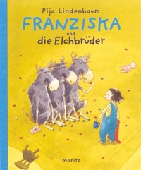 Buchcover: Pija Lindenbaum. Franziska und die Elchbrüder - (Ab 4 Jahre). Moritz Verlag, Frankfurt am Main, 2004.