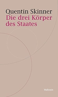 Buchcover: Quentin Skinner. Die drei Körper des Staates - Historische Geisteswissenschaften. Wallstein Verlag, Göttingen, 2013.