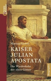 Buchcover: Marion Giebel. Kaiser Julian Apostata - Die Wiederkehr der alten Götter. Artemis und Winkler Verlag, Mannheim, 2002.