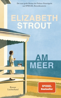 Buchcover: Elizabeth Strout. Am Meer - Roman. Luchterhand Literaturverlag, München, 2024.