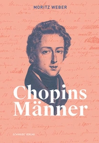 Moritz Weber. Chopins Männer. Schwabe Verlag, Basel, 2026.