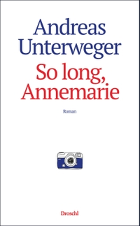 Buchcover: Andreas Unterweger. So long, Annemarie - Roman. Droschl Verlag, Graz, 2022.