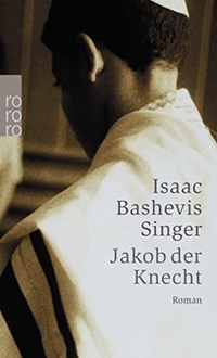 Buchcover: Isaac Bashevis Singer. Jakob der Knecht - Roman. Rowohlt Verlag, Hamburg, 2004.