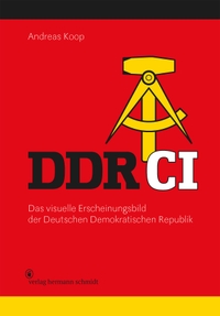 Buchcover: Andreas Koop. DDR CI - Das visuelle Erscheinungsbild der Deutschen Demokratischen Republik. Hermann Schmidt Verlag, Mainz, 2023.