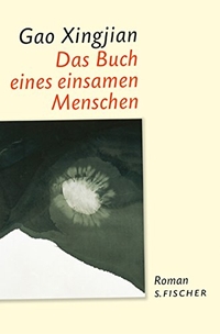 Buchcover: Gao Xingjian. Das Buch eines einsamen Menschen - Roman. S. Fischer Verlag, Frankfurt am Main, 2004.