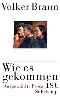 Buchcover: Volker Braun. Wie es gekommen ist - Ausgewählte Prosa. Suhrkamp Verlag, Berlin, 2002.