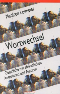 Buchcover: Manfred Loimeier. Wortwechsel - Gespräche mit afrikanischen Autorinnen und Autoren. Horlemann Verlag, Berlin, 2002.