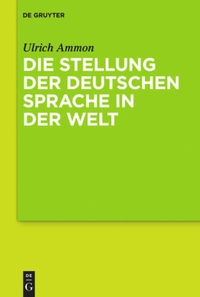 Buchcover: Ulrich Ammon. Die Stellung der deutschen Sprache in der Welt. Walter de Gruyter Verlag, München, 2015.