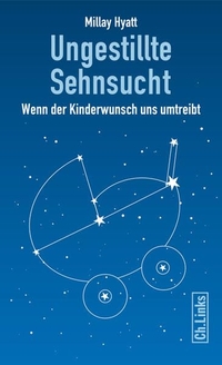 Buchcover: Millay Hyatt. Ungestillte Sehnsucht - Wenn der Kinderwunsch uns umtreibt. Ch. Links Verlag, Berlin, 2012.