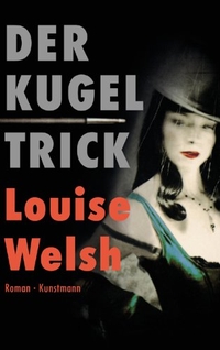 Buchcover: Louise Welsh. Der Kugeltrick - Roman. Antje Kunstmann Verlag, München, 2006.
