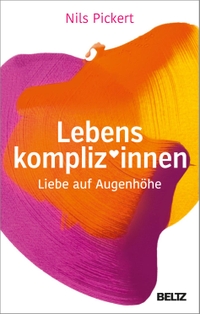 Buchcover: Nils Pickert. Lebenskompliz*innen - Liebe auf Augenhöhe. Beltz Verlagsgruppe, Weinheim, 2022.
