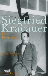 Buchcover: Jörg Später. Siegfried Kracauer - Eine Biografie. Suhrkamp Verlag, Berlin, 2016.