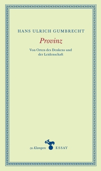 Buchcover: Hans Ulrich Gumbrecht. Provinz - Von Orten des Denkens und der Leidenschaft. zu Klampen Verlag, Springe, 2021.