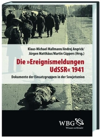 Buchcover: Die 'Ereignismeldungen UdSSR' 1941 - Dokumente der Einsatzgruppen in der Sowjetunion. Wissenschaftliche Buchgesellschaft, Darmstadt, 2011.