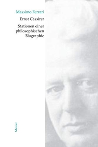 Buchcover: Massimo Ferrari. Ernst Cassirer - Stationen einer philosophischen Biographie: Von der Marburger Schule zur Kulturphilosophie. Felix Meiner Verlag, Hamburg, 2003.
