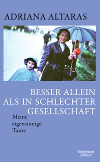 Buchcover: Adriana Altaras. Besser allein als in schlechter Gesellschaft - Meine eigensinnige Tante. Kiepenheuer und Witsch Verlag, Köln, 2023.