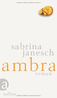 Buchcover: Sabrina Janesch. Ambra - Roman. Aufbau Verlag, Berlin, 2012.