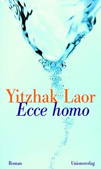 Buchcover: Yitzhak Laor. Ecce homo - Roman. Unionsverlag, Zürich, 2005.
