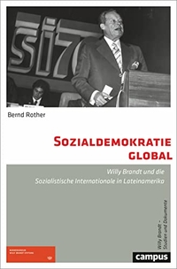 Buchcover: Bernd Rother. Sozialdemokratie global - Willy Brandt und die Sozialistische Internationale in Lateinamerika. Campus Verlag, Frankfurt am Main, 2021.