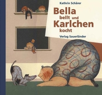 Buchcover: Kathrin Schärer. Bella bellt und Karlchen kocht - (Ab 4 Jahre). Fischer Sauerländer Verlag, Düsseldorf, 2001.