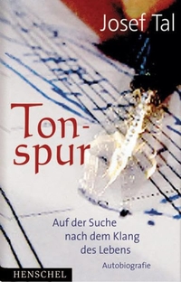 Buchcover: Josef Tal. Tonspur - Auf der Suche nach dem Klang des Lebens. Autobiografie. Henschel Verlag, Leipzig, 2005.