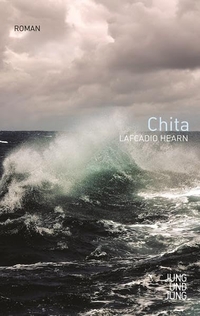 Buchcover: Lafcadio Hearn. Chita - Eine Erinnerung an Last Island. Roman. Jung und Jung Verlag, Salzburg, 2015.