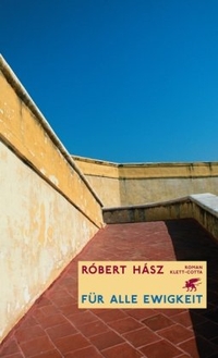 Buchcover: Robert Hasz. Für alle Ewigkeit - Roman. Klett-Cotta Verlag, Stuttgart, 2006.