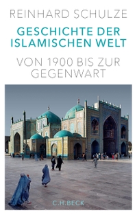 Buchcover: Reinhard Schulze. Geschichte der Islamischen Welt - Von 1900 bis zur Gegenwart. C.H. Beck Verlag, München, 2016.