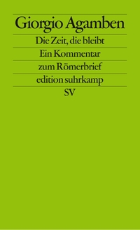 Buchcover: Giorgio Agamben. Die Zeit, die bleibt - Ein Kommentar zum Römerbrief. Referenzstellen aus paulinischen Texten. Suhrkamp Verlag, Berlin, 2006.