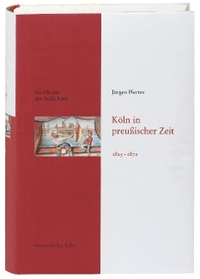 Buchcover: Jürgen Herres. Köln in preußischer Zeit 1815 - 1871 - Geschichte der Stadt Köln 9. Greven Verlag, Köln, 2012.
