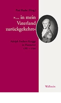 Buchcover: Paul Raabe (Hg.). ... in mein Vaterland zurückgekehrt - Adolph Freiherr Knigge in Hannover 1787 - 1790. Wallstein Verlag, Göttingen, 2002.